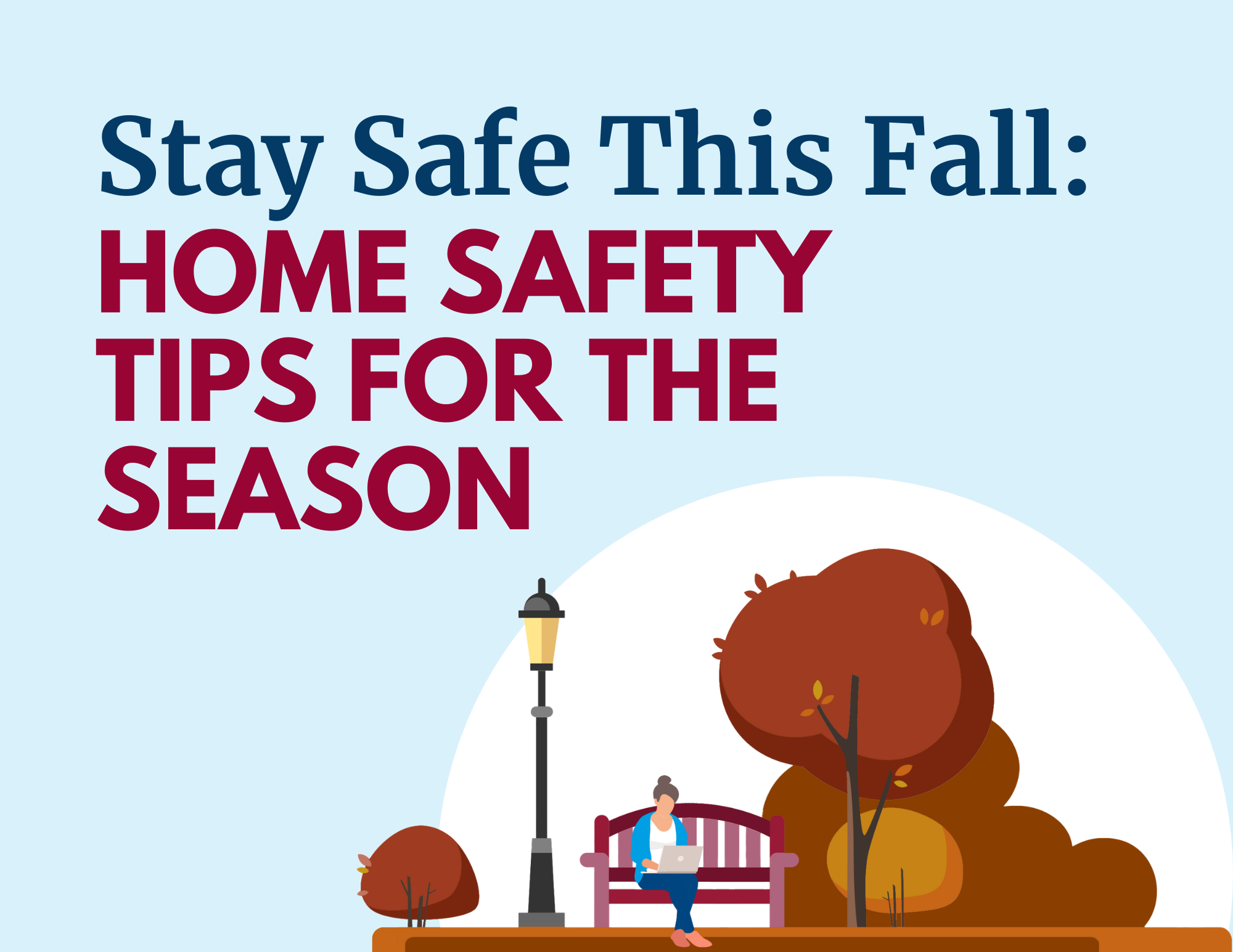 Title of blog post in top left corner reading: "Stay Safe This Fall: Home Safety Tips for the Season". Graphic of woman on bench with fall trees surrounding.